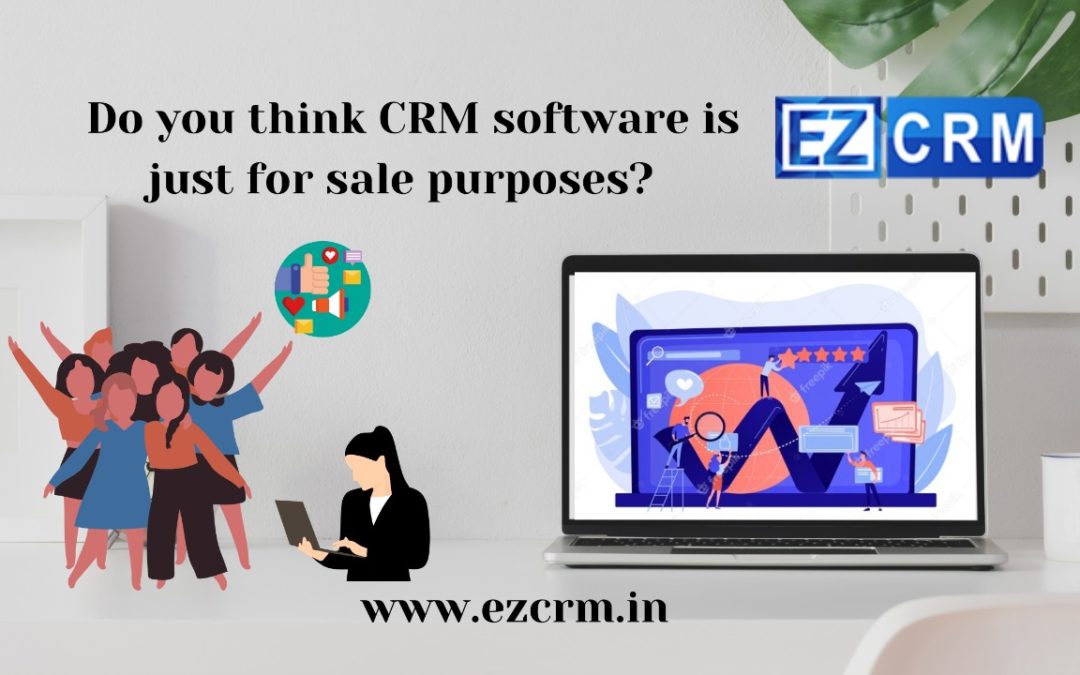 Do you think CRM software is just for sale purposes?